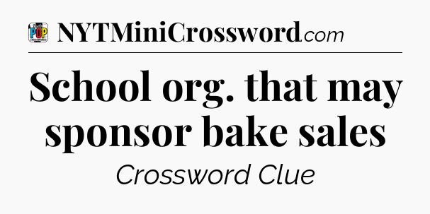 School org. that may sponsor bake sales Crossword Clue