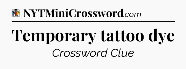Temporary tattoo dye Crossword Clue