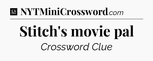 Stitch's movie pal - LA Times Crossword