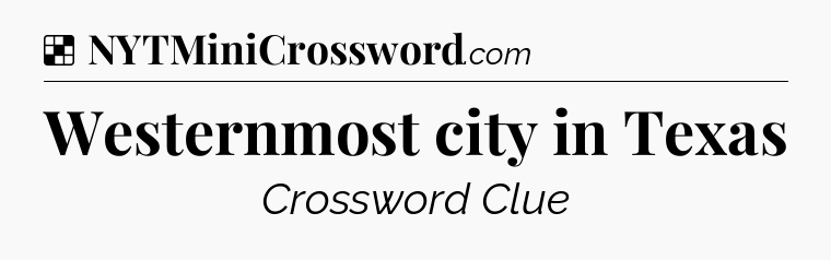Solution: Westernmost city in Texas - NYT Crossword
