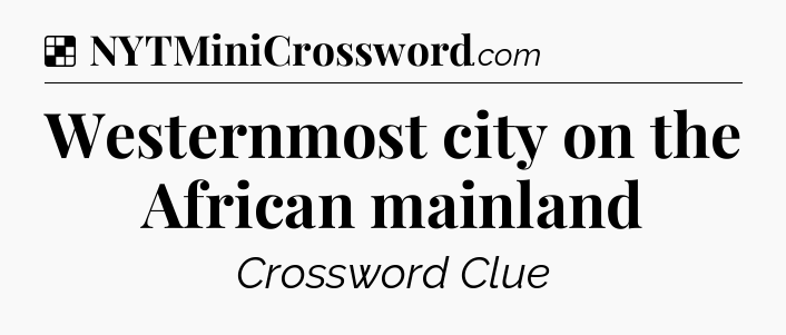 Solution: Westernmost city on the African mainland - NYT Crossword