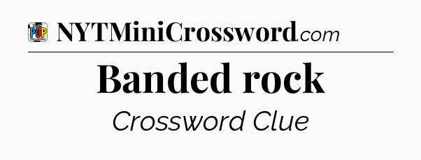 Banded rock Crossword Clue