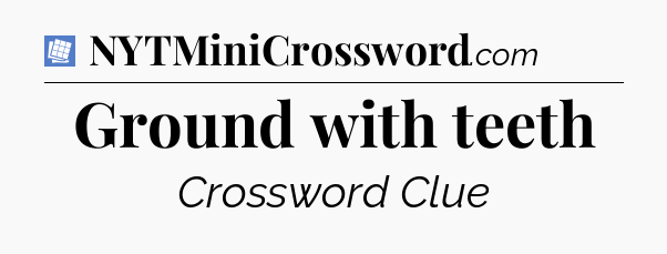 Ground with teeth Puzzle Page Crossword Clue