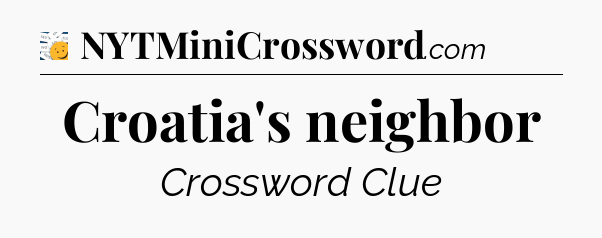 Croatia's neighbor - 7 Little Words