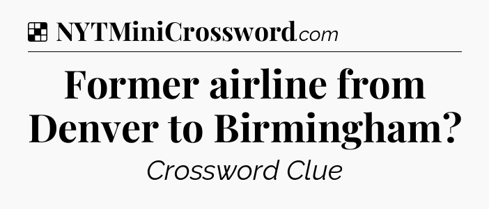 Solution: Former airline from Denver to Birmingham - NYT Crossword