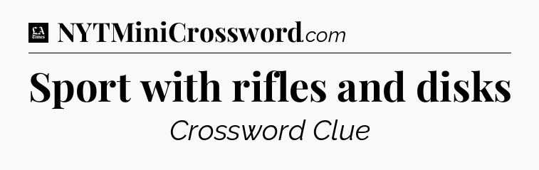 Sport with rifles and disks - LA Times Crossword