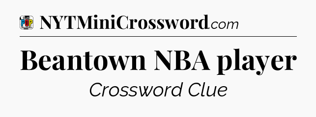 Beantown NBA player Crossword Clue