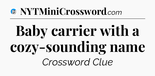 Baby carrier with a cozy-sounding name Crossword Clue