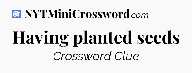 Having planted seeds Puzzle Page Crossword Clue