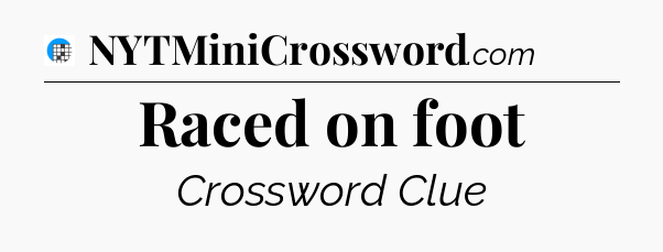 Raced on foot Crossword Clue