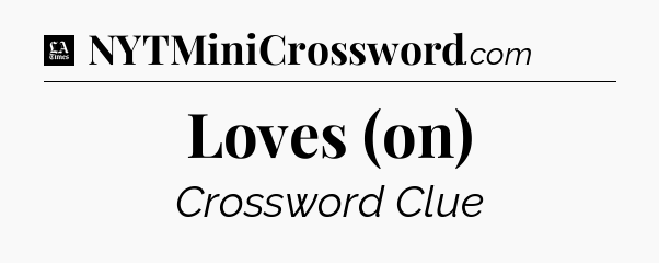 Loves (on) - LA Times Crossword