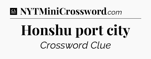 Honshu port city - LA Times Crossword