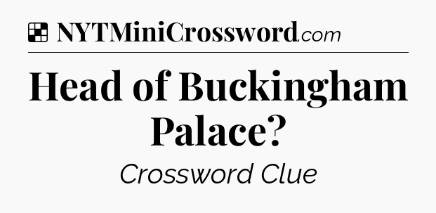 Solution: Head of Buckingham Palace - NYT Crossword