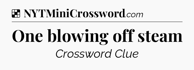 Solution: One blowing off steam - NYT Crossword