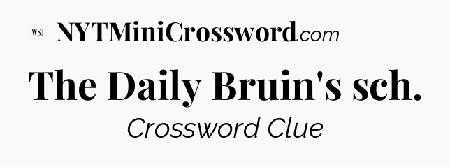 The Daily Bruin's sch - WSJ Crossword