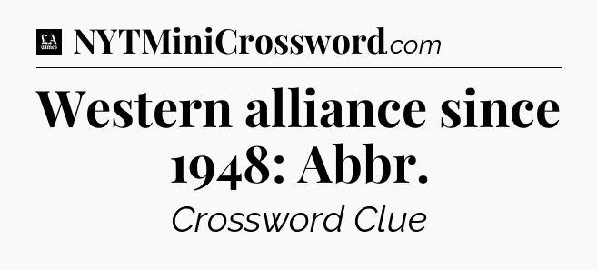 Western alliance since 1948: Abbr - LA Times Crossword