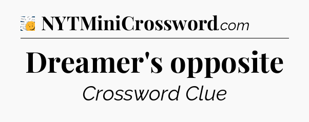 Dreamer's opposite - 7 Little Words