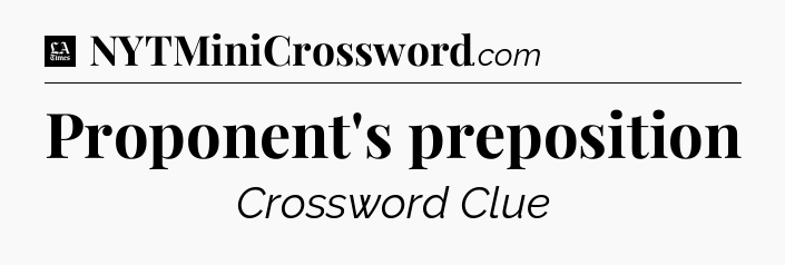 Proponent's preposition - LA Times Crossword