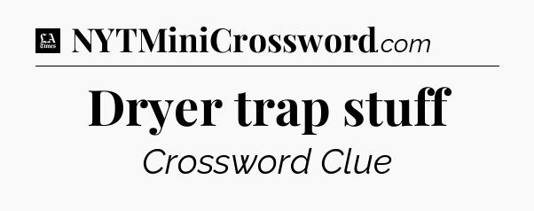 Dryer trap stuff - LA Times Crossword