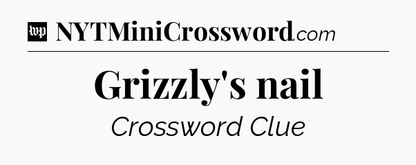 Grizzly's nail Crossword Clue