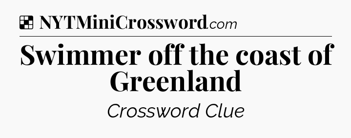Solution: Swimmer off the coast of Greenland - NYT Crossword