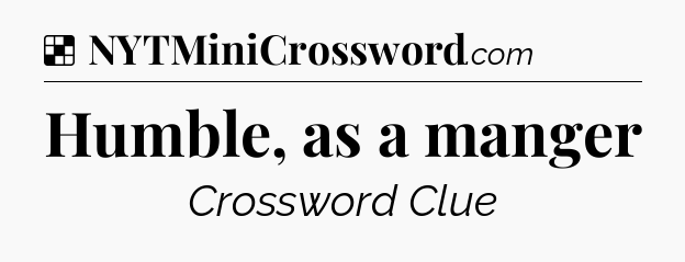 Solution: Humble, as a manger - NYT Crossword