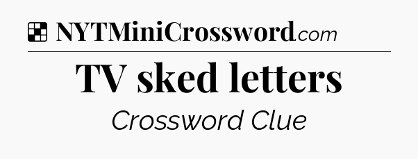 Solution: TV sked letters - NYT Crossword