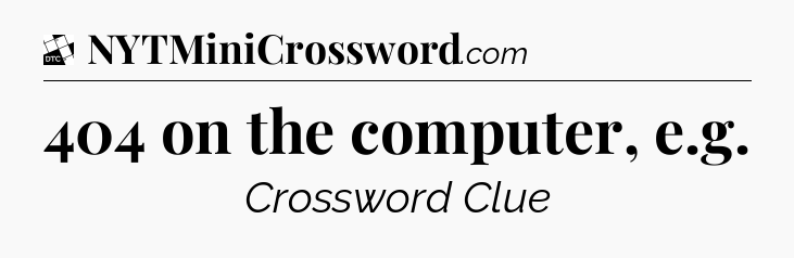 404 on the computer, e.g - Daily Themed Classic Crossword