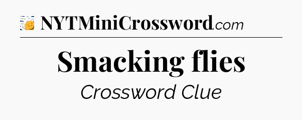 Smacking flies - 7 Little Words