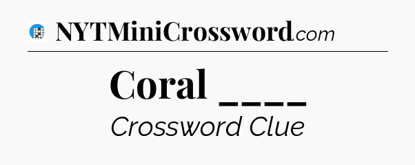 Coral ____ Crossword Clue