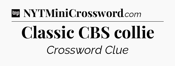 Classic CBS collie Crossword Clue