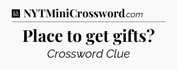 Place to get gifts - LA Times Crossword