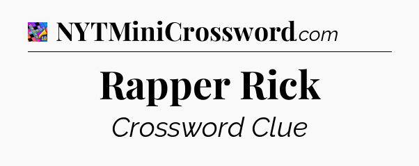 Rapper Rick Crossword Clue
