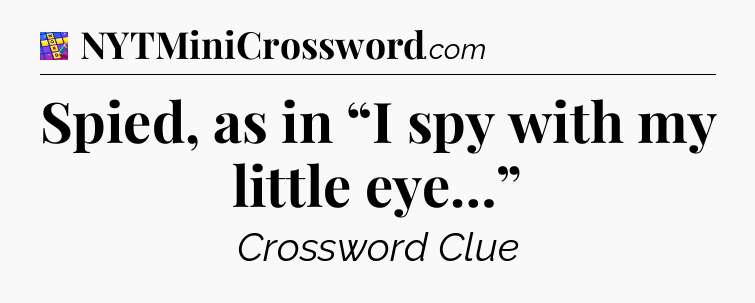 Spied, as in “I spy with my little eye…” Codycross