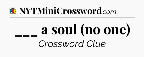 ___ a soul (no one) Crossword Clue