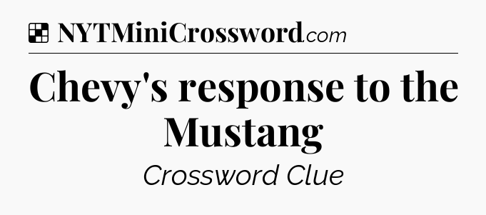 Solution: Chevy's response to the Mustang - NYT Crossword