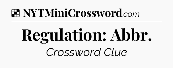Solution: Regulation: Abbr - NYT Crossword