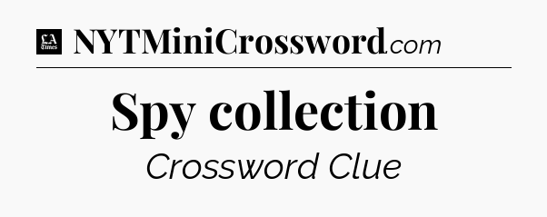 Spy collection - LA Times Crossword