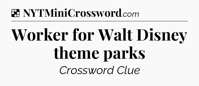 Solution: Worker for Walt Disney theme parks - NYT Crossword