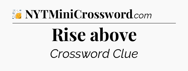 Rise above - 7 Little Words