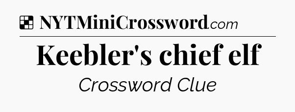 Solution: Keebler's chief elf - NYT Crossword