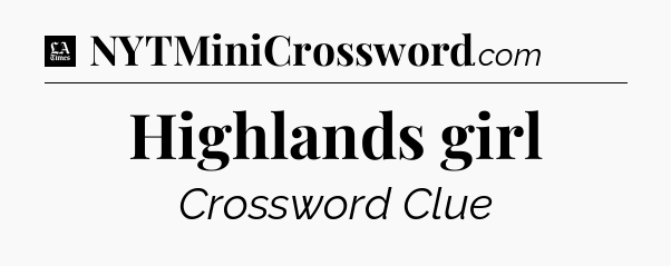 Highlands girl - LA Times Crossword