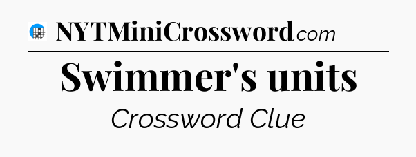 Swimmer's units Crossword Clue