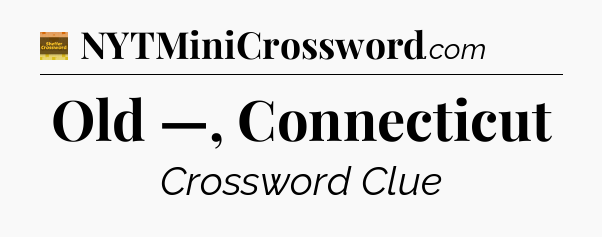 Old —, Connecticut - Eugene Sheffer Crossword