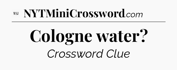 Cologne water - WSJ Crossword