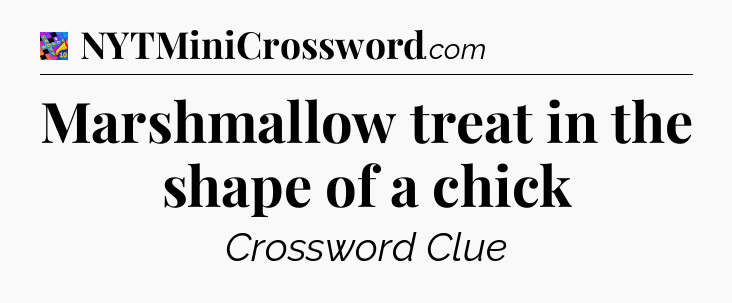 Marshmallow treat in the shape of a chick Crossword Clue