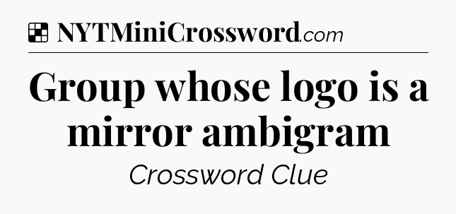 Solution: Group whose logo is a mirror ambigram - NYT Crossword