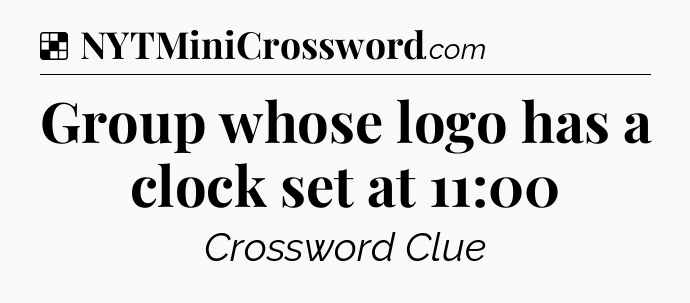 Solution: Group whose logo has a clock set at 11:00 - NYT Crossword