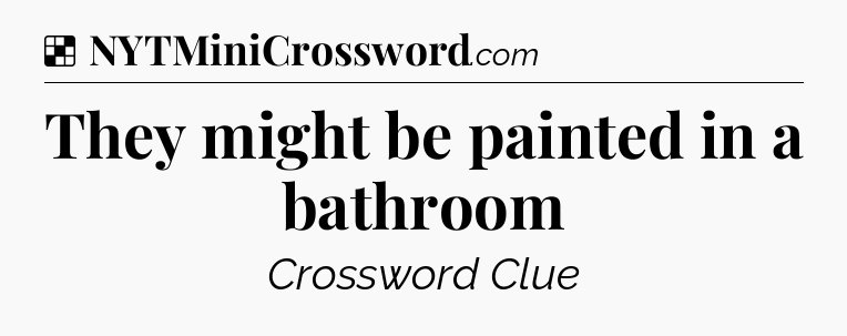 Solution: They might be painted in a bathroom - NYT Crossword