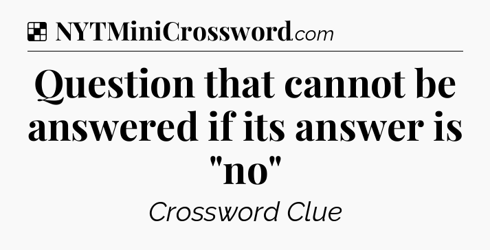 Solution: Question that cannot be answered if its answer is 